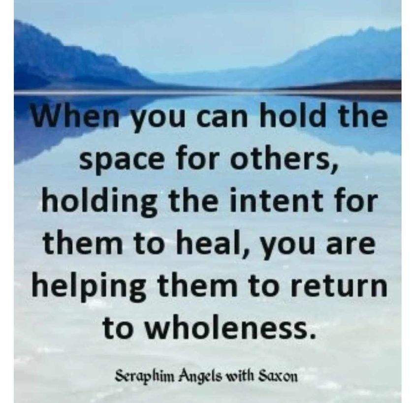 May be an image of text that says 'When you can hold the space for others, holding the intent for them to heal, you are helping them to return to wholeness. Seraphim Angels with Saxon'