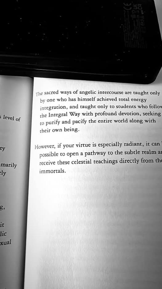 May be a black-and-white image of text that says 'level levelof of The sacred ways of angelic intercourse are taught only by one who has himself achieved total Ay integration, and taught only to students who follow the Integral Way with profound devotion, seeking to purify and pacify the entire world along with their own being. ey marily ly However, if your virtue is especially radiant, it can possible to open a pathway to the subtle realm ar receive these celestial teachings directly from th immortals. g, it r ic xual'